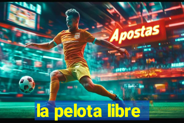 la pelota libre